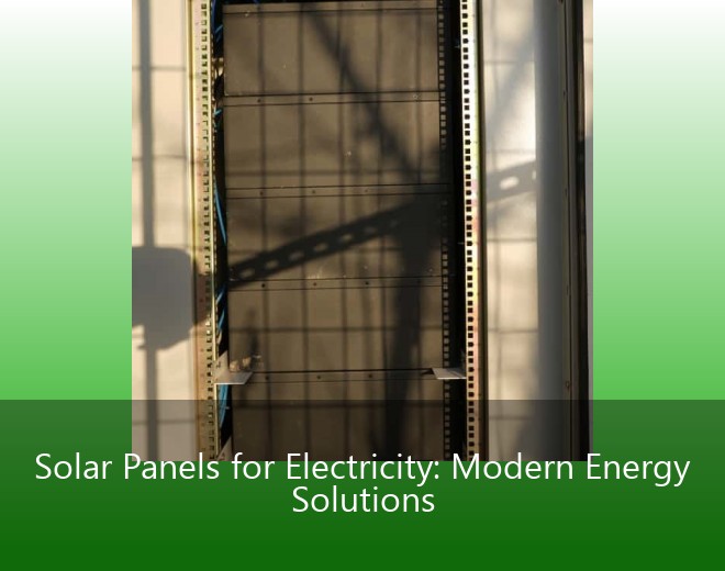 Solar Panels for Electricity: Modern Energy Solutions